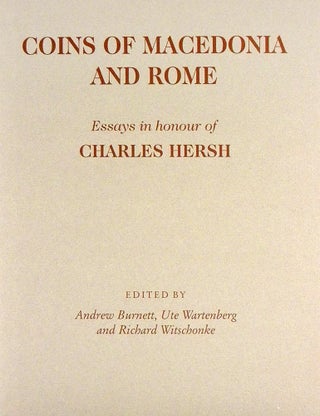 Item #15 COINS OF MACEDONIA AND ROME: ESSAYS IN HONOUR OF CHARLES HERSH. Hersh, Andrew Burnett,...