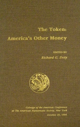 Item #1055 THE TOKEN: AMERICA'S OTHER MONEY. Richard G. Doty