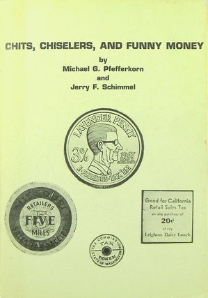 Item #1150 CHITS, CHISELERS AND FUNNY MONEY. A HISTORY AND CATALOGUE OF UNITED STATES SALES TAX...