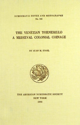 Item #1326 THE VENETIAN TORNESELLO: A MEDIEVAL COLONIAL COINAGE. Alan M. Stahl