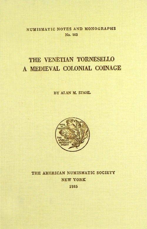 Item #1326 THE VENETIAN TORNESELLO: A MEDIEVAL COLONIAL COINAGE. Alan M. Stahl.