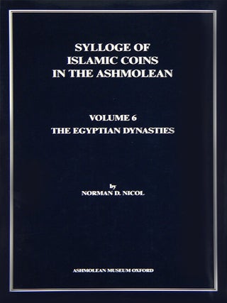 SYLLOGE OF ISLAMIC COINS IN THE ASHMOLEAN. VOLUME 6: THE EGYPTIAN DYNASTIES