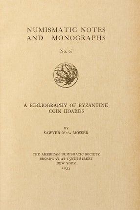 Item #155 A BIBLIOGRAPHY OF BYZANTINE COIN HOARDS. Sawyer McA Mosser