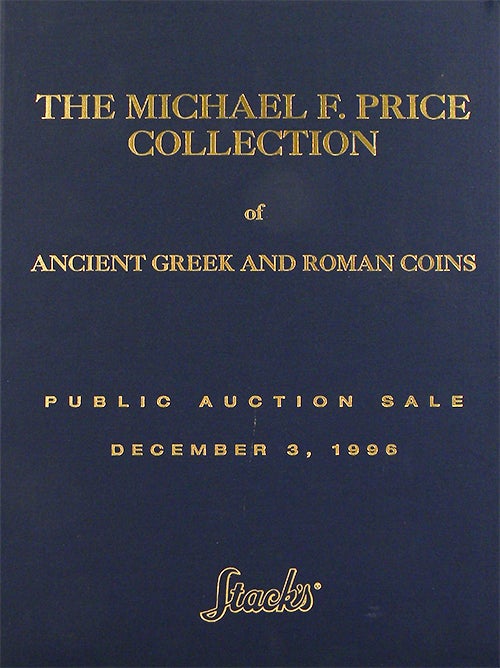 Item #1562 THE MICHAEL F. PRICE COLLECTION OF ANCIENT GREEK AND ROMAN COINS. Stack's.