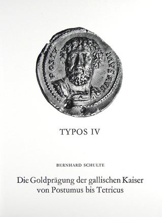 Item #1589 DIE GOLDPRÄGUNG DER GALLISCHEN KAISER VON POSTUMUS BIS TETRICUS. Bernhard Schulte