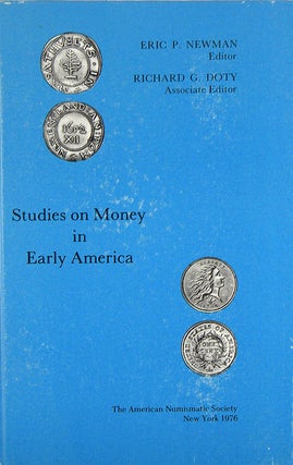 Item #1620 STUDIES ON MONEY IN EARLY AMERICA. Eric Newman, Richard G. Doty