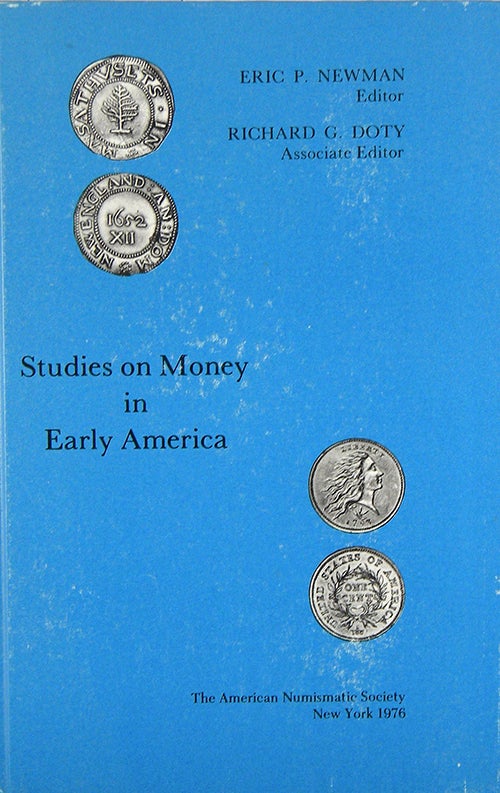 Item #1620 STUDIES ON MONEY IN EARLY AMERICA. Eric Newman, Richard G. Doty.