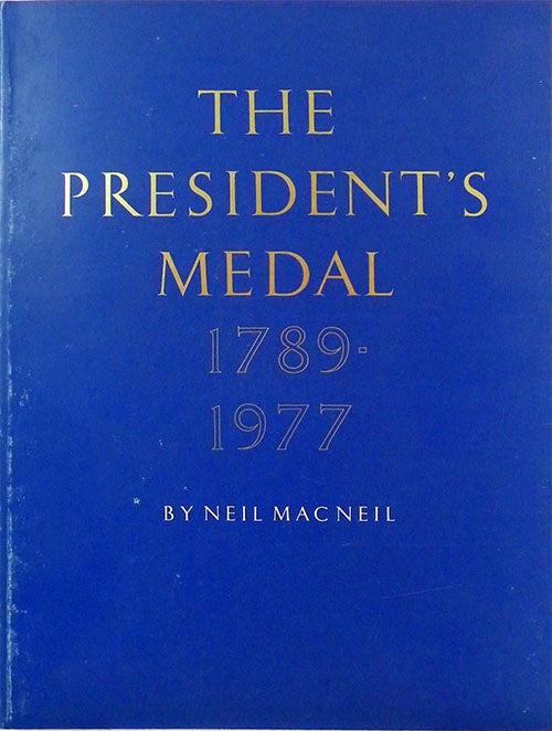 Item #1752 THE PRESIDENT'S MEDAL, 1789-1977. Neil Mac Neil.