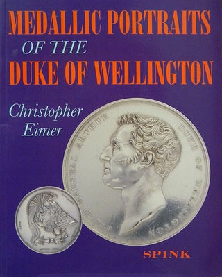 Item #1759 MEDALLIC PORTRAITS OF THE DUKE OF WELLINGTON. Christopher Eimer