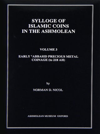 Item #1815 SYLLOGE OF ISLAMIC COINS IN THE ASHMOLEAN. VOLUME 3: EARLY ABBASID PRECIOUS METAL...