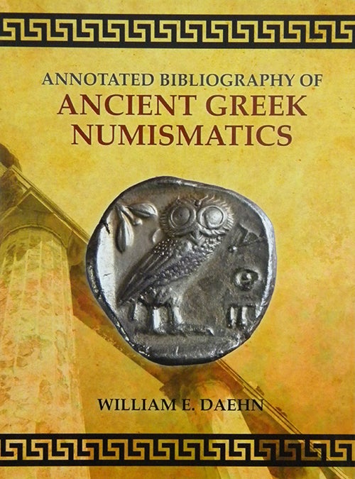 Item #1822 ANNOTATED BIBLIOGRAPHY OF ANCIENT GREEK NUMISMATICS. William E. Daehn.