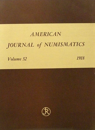 Item #1915 AMERICAN JOURNAL OF NUMISMATICS. VOL. LII (1918). American Numismatic Society