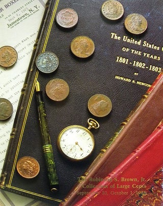 THE ROBINSON S. BROWN, JR. COLLECTION OF LARGE CENTS 1793-1857, CATALOGUED BY JACK COLLINS.