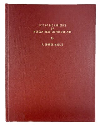 Item #2203 LIST OF DIE VARIETIES OF MORGAN HEAD SILVER DOLLARS. A. George Mallis