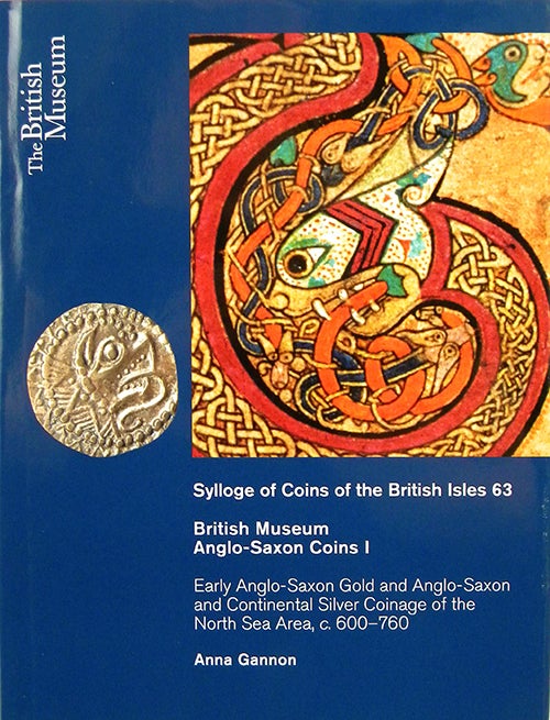Item #2256 SYLLOGE OF COINS OF THE BRITISH ISLES. 63. BRITISH MUSEUM: ANGLO-SAXON COINS I. EARLY ANGLO-SAXON GOLD AND ANGLO-SAXON AND CONTINENTAL SILVER COINAGE OF THE NORTH SEA AREA, C. 600-760. Sylloge of Coins of the British Isles.