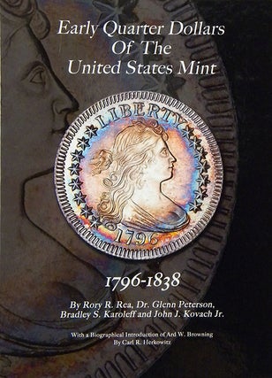 Item #2262 EARLY QUARTER DOLLARS OF THE UNITED STATES MINT. Rory R Rea, Bradley S. Karoleff,...