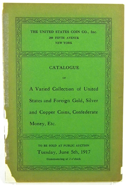 Item #2292 CATALOGUE OF THE COLLECTIONS OF H.H. BUTLER, F.Y. PARKER AND OTHERS, INCLUDING CHOICE FOREIGN GOLD, SILVER AND COPPER; AN EXTREMELY RARE BECHTLER QUARTER EAGLE; THE RARE NEW YORKE IN AMERICA TOKEN; PRIVATE GOLD; UNITED STATES GOLD, SILVER AND COPPER; SET OF PANAMA-PACIFIC COINS; A REMARKABLE COLLECTION OF CONFEDERATE AND SOUTHERN STATE NOTES. United States Coin Company.