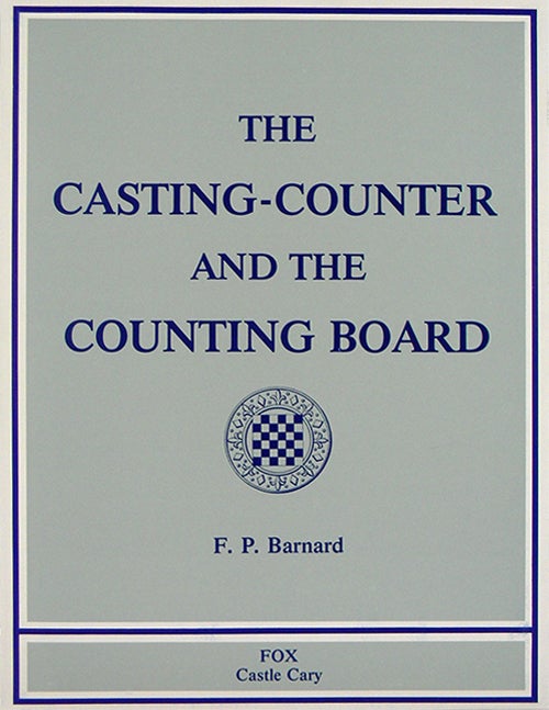 Item #230 THE CASTING-COUNTER AND THE COUNTING-BOARD: A CHAPTER IN THE HISTORY OF NUMISMATICS AND EARLY ARITHMETIC. Francis Pierrepont Barnard.
