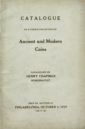Item #2346 CATALOGUE OF A VARIED COLLECTION OF ANCIENT AND MODERN COINS. Henry Chapman