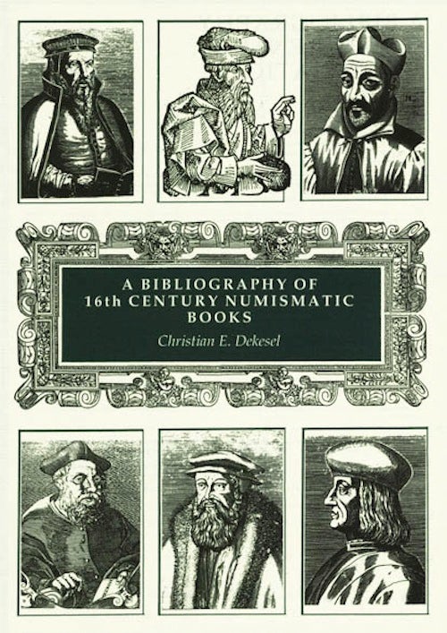 Item #236 BIBLIOTHECA NUMMARIA: BIBLIOGRAPHY OF 16TH CENTURY NUMISMATIC BOOKS. ILLUSTRATED AND ANNOTATED CATALOGUE. Christian Dekesel.