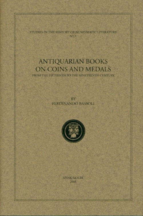Item #240 ANTIQUARIAN BOOKS ON COINS AND MEDALS FROM THE FIFTEENTH TO THE NINETEENTH CENTURY. Ferdinando Bassoli.