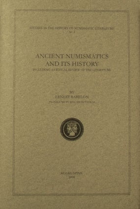 Item #241 ANCIENT NUMISMATICS AND ITS HISTORY, INCLUDING A CRITICAL REVIEW OF THE LITERATURE....