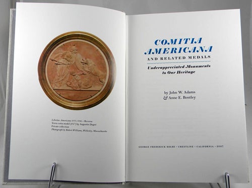 Item #242 COMITIA AMERICANA AND RELATED MEDALS: UNDERAPPRECIATED MONUMENTS TO OUR HERITAGE. John W. Adams, Anne E. Bentley.