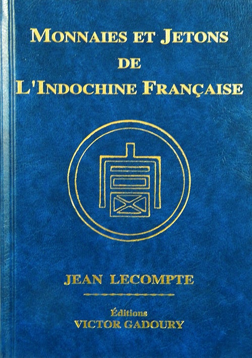 Item #2459 MONNAIES ET JETONS DE L'INDOCHINE FRANÇAISE. 2014 Edition.; Coins and Tokens of French Indochina. Jean Lecompte.