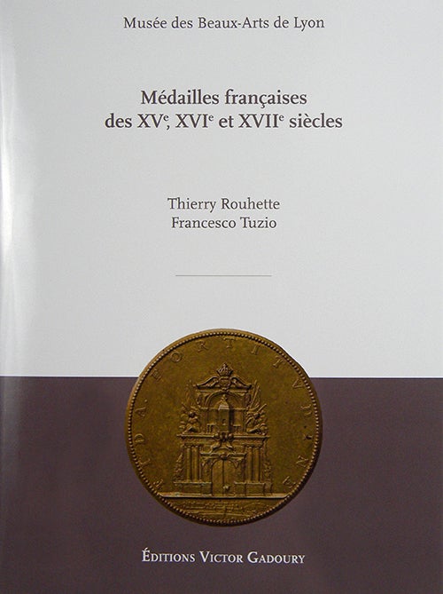 Item #2462 MÉDAILLES FRANÇAISES DES XV, XVI, XVII SIÈCLES. Thierry Rouhette, Francesco Tuzio.