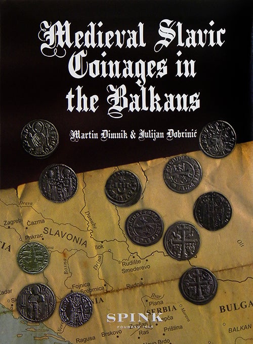 Item #2492 MEDIEVAL SLAVIC COINAGES IN THE BALKINS: NUMISMATIC HISTORY AND CATALOGUE. Martin Dimnik, Julijan Dobrinic.