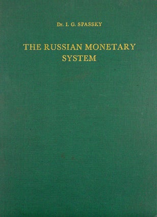 Item #2502 THE RUSSIAN MONETARY SYSTEM. A HISTORICO-NUMISMATIC SURVEY. I. G. Spassky