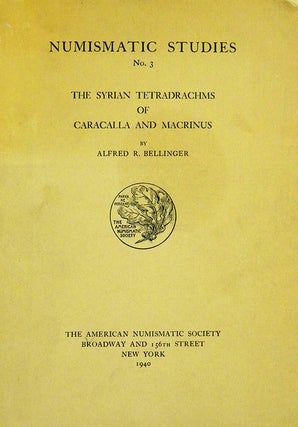 Item #2510 THE SYRIAN TETRADRACHMS OF CARACALLA AND MACRINUS. Alfred R. Bellinger