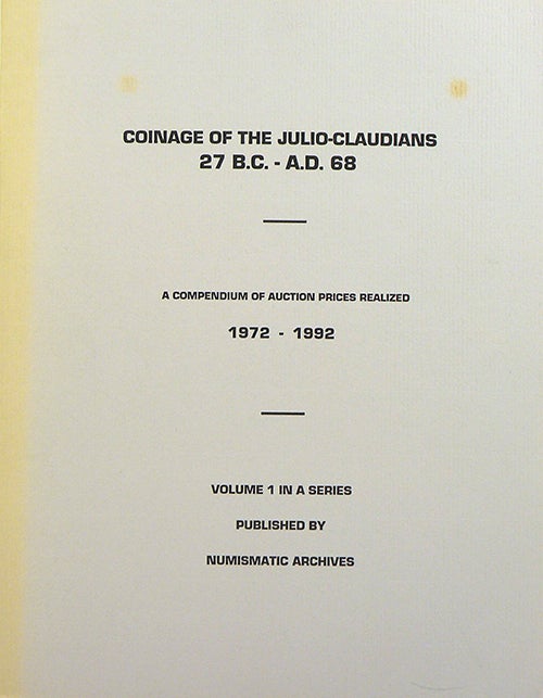 Item #2613 COINAGE OF THE JULIO-CLAUDIANS 27 B.C.-A.D. 68. A COMPENDIUM OF AUCTION PRICES REALIZED 1972-1992. VOLUMES 1 AND 2. Numismatic Archives.