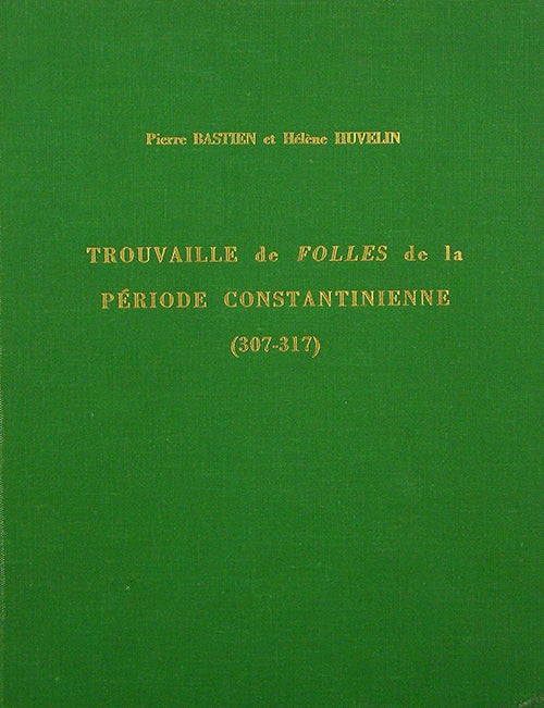 Item #2638 TROUVAILLE DE FOLLES DE LA PÉRIODE CONSTANTIENNE (307-317). Pierre Bastien, Hélène Huvelin.