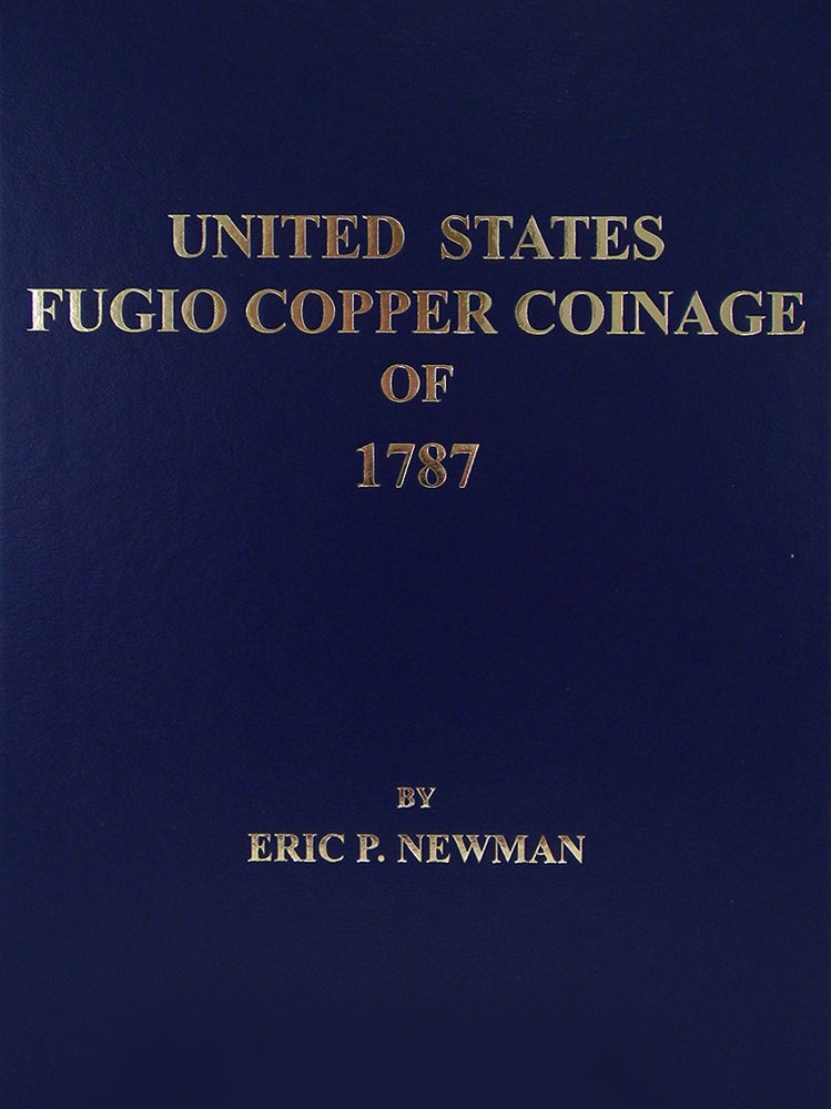 Item #2693 UNITED STATES FUGIO COPPER COINAGE OF 1787. Eric P. Newman.