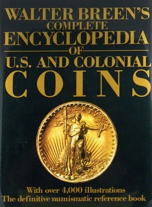 Item #2799 WALTER BREEN'S COMPLETE ENCYCLOPEDIA OF U.S. AND COLONIAL COINS. Walter Breen
