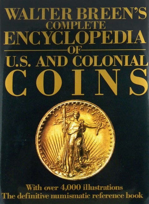 Item #2799 WALTER BREEN'S COMPLETE ENCYCLOPEDIA OF U.S. AND COLONIAL COINS. Walter Breen.