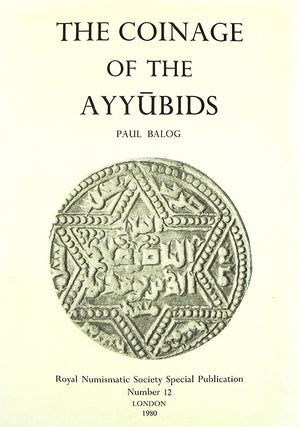 Item #2829 THE COINAGE OF THE AYYUBIDS. Paul Balog