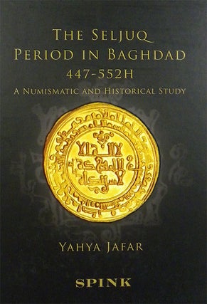 Item #2843 THE SELJUQ PERIOD IN BAGHDAD 447-552H: A NUMISMATIC AND HISTORICAL STUDY. Jafar Yahya