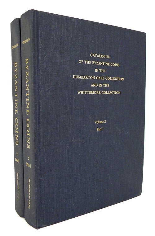 Item #2981 CATALOGUE OF THE BYZANTINE COINS IN THE DUMBARTON OAKS COLLECTION AND IN THE WHITTEMORE COLLECTION. VOLUME TWO: PHOCAS TO THEODOSIUS III, 602-717. PARTS 1 AND 2. Alfred R. Bellinger, Philip Grierson.