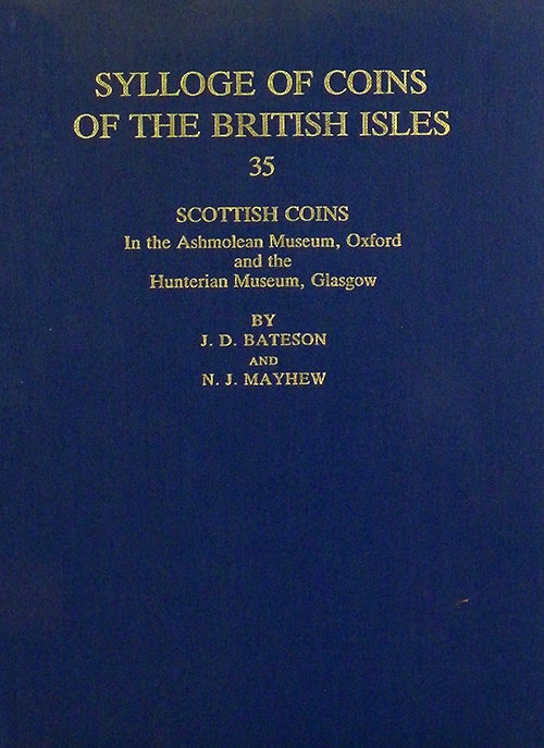 Item #2983 SYLLOGE OF COINS OF THE BRITISH ISLES. 35: SCOTTISH COINS IN THE ASHMOLEAN MUSEUM, OXFORD AND THE HUNTERIAN MUSEUM, GLASGOW. Sylloge of Coins of the British Isles.