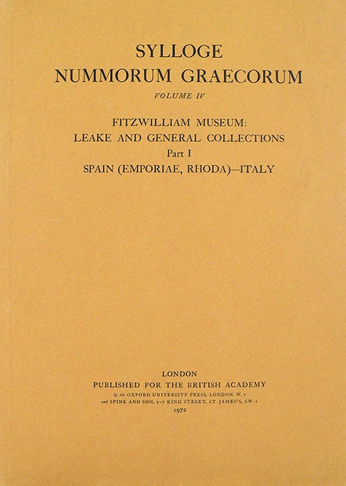 Item #3076 SYLLOGE NUMMORUM GRAECORUM. [GREAT BRITAIN]. VOLUME IV: FITZWILLIAM MUSEUM: LEAKE AND GENERAL COLLECTIONS. PART I: SPAIN (EMPORIAE, RHODA)-ITALY. Sylloge Nummorum Graecorum.