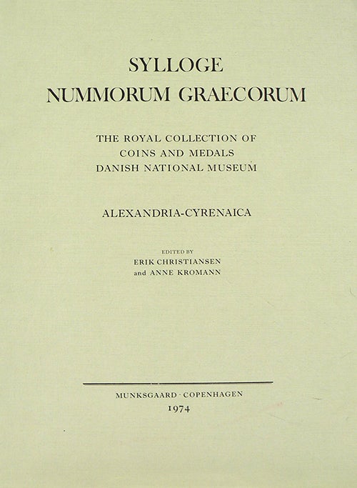 Item #3080 SYLLOGE NUMMORUM GRAECORUM. THE ROYAL COLLECTION OF COINS AND MEDALS, DANISH NATIONAL MUSEUM. ALEXANDRIA - CYRENAICA. Sylloge Nummorum Graecorum., Erik Christiansen, Anne Kromann.
