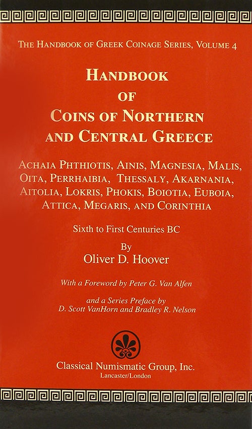 Item #3243 HANDBOOK OF COINS OF NORTHERN AND CENTRAL GREECE: ACHAIA PHTHIOTIS, AINIS, MAGNESIA, MALIS, OITA, PERRHAIBIA, THESSALY, AKARNANIA, AITOLIA, LOKRIS, PHOKIS, BOIOTIA, EUBOIA, ATTICA, MEGARIS, AND CORINTHIA, SIXTH TO FIRST CENTURIES BC. Oliver D. Hoover.