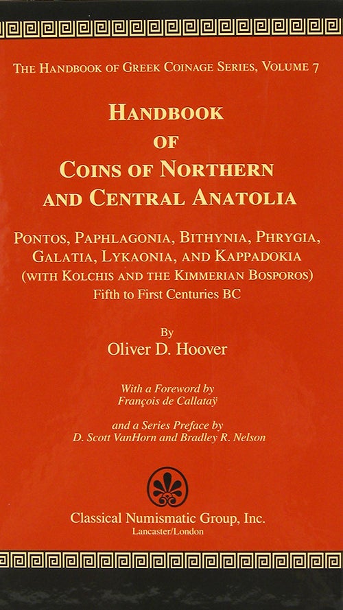 Item #3246 HANDBOOK OF COINS OF NORTHERN AND CENTRAL ANATOLIA: PONTOS, PAPHLAGONIA, BITHYNIA, PHRYGIA, GALATIA, LYKAONIA, AND KAPPADOKIA (WITH KOLCHIS AND THE KIMMERIAN BOSPOROS), FIFTH TO FIRST CENTURIES BC. Oliver D. Hoover.