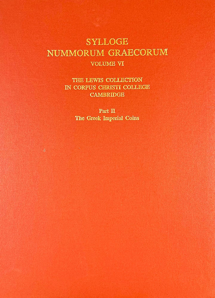 Item #325 SYLLOGE NUMMORUM GRAECORUM. VOLUME VI: THE LEWIS COLLECTION IN CORPUS CHRISTI COLLEGE. CAMBRIDGE. PART II: THE GREEK IMPERIAL COINS. Sylloge Nummorum Graecorum.