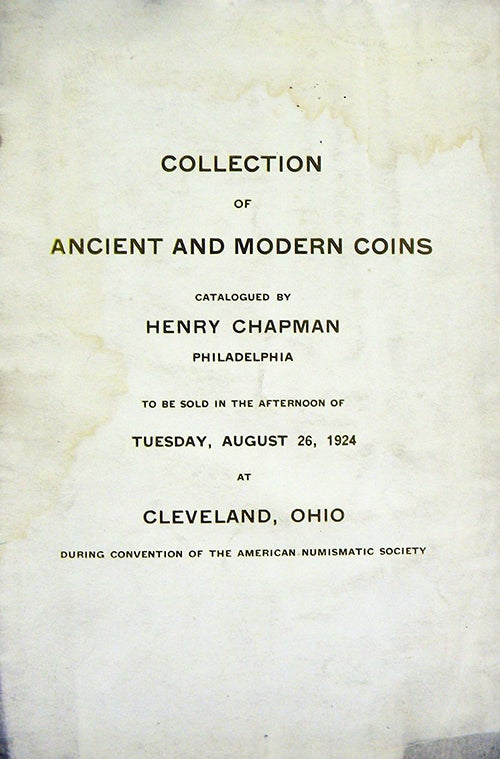 Item #3457 CATALOGUE OF A COLLECTION OF ANCIENT GREEK AND ROMAN COINS, FOREIGN GOLD AND SILVER COINS, UNITED STATES COINS, CANADIAN COINS AND MEDALS. TO BE SOLD AT PUBLIC AUCTION ... DURING THE AMERICAN NUMISMATIC SOCIETY (sic) CONVENTION. PLACE AND HOUR ANNOUNCED AT THE CONVENTION. Henry Chapman.