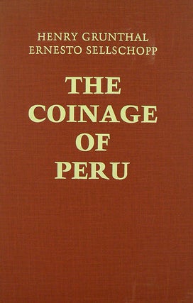Item #3474 THE COINAGE OF PERU. Henry Grunthal, Ernesto A. Sellschopp