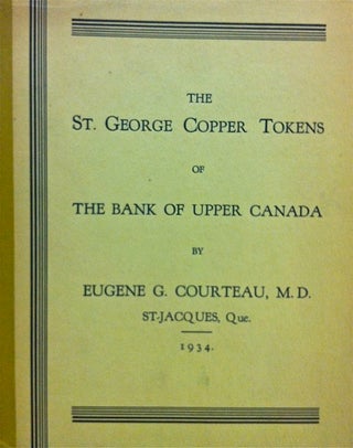 Item #348 THE ST. GEORGE COPPER TOKENS OF THE BANK OF UPPER MONTREAL. Eugene G. Courteau