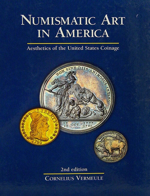 Item #3615 NUMISMATIC ART IN AMERICA: AESTHETICS OF THE UNITED STATES COINAGE. Cornelius Vermeule.